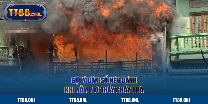 Gợi ý dàn số nên đánh khi nằm mơ thấy cháy nhà