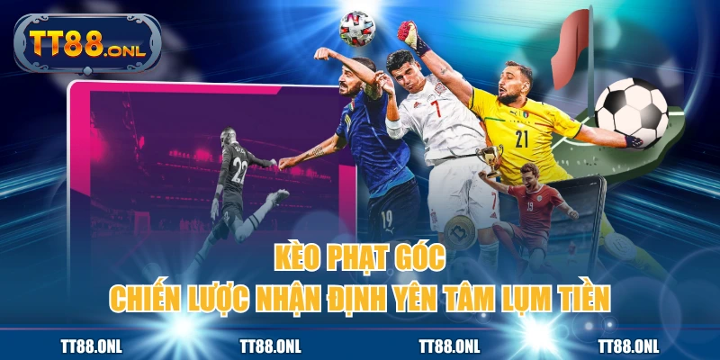 Kèo phạt góc là dự đoán số lần sút bóng ở vị trí góc